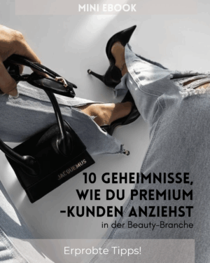 Mini-E-Book: 10 Geheimnisse, wie Du Premium-Kundinnen anziehst!