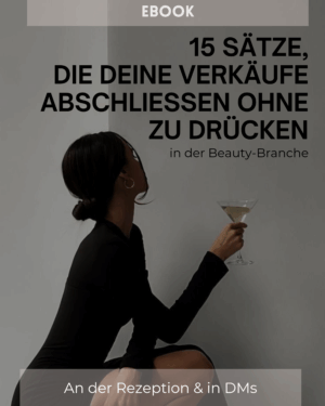 Ebook: 15 Sätze, die deine Verkäufe abschließen – ohne zu drücken in der Beauty-Branche!