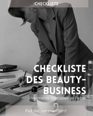 Checkliste für den Start im Beauty-Business – Vermeide teure Fehler und verdiene von Anfang an!